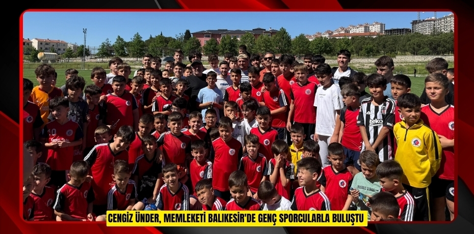 Cengiz Ünder, memleketi Balıkesir’de genç sporcularla buluştu